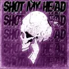 SHOT MY HEAD