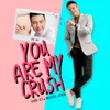 You Are My Crush