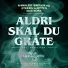 Aldri skal du gråte