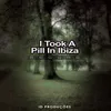 I Took A Pill In Ibiza