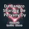 Da Bangro Sharang De Peryany Dy