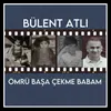 About Ömrü Başa Çekme Babam Song