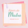 About Amor de Madre Song