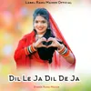 Dil Le Ja Dil De Ja