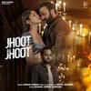 About Jhoot Jhoot Song