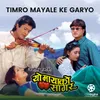 About Timro Mayale Ke Garyo (From "Yo Mayako Sagar") Song