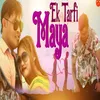 About Ek Tarfi Maya Song