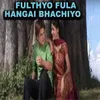 About Fulthyo Fula Hangai Bhachiyo Song