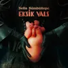 About Eksik Vals Song