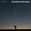 About This World Is Our Home Song