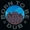 Born To Be Dub