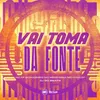 VAI TOMA DA FONTE