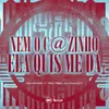About NEM O C@ZINHO ELA QUIS ME DA Song