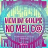 VEM DA GOLPE NO MEU C@