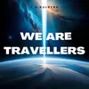 We Are Travellers