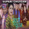 About Supari Chuigam Song