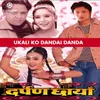 About Ukali Ko Dandai Danda (From "Darpan Chhaya") Song