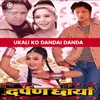 Ukali Ko Dandai Danda (From "Darpan Chhaya")