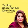 Te Uday Dhola Han Kar Chori Haey