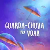 Guarda-Chuva Pra Voar