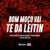 BOM MOÇO VAI TE DA LEITIN