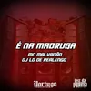 About É NA MADRUGA Song