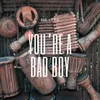 About You're A Bad Boy Song
