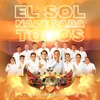 El Sol Nace Para Todos