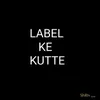 About Label Ke Kutte Song