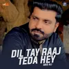 Dil Tay Raaj Teda Hey