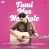 About Tumi Mur Nohole Song