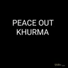 Peace Out Khurma