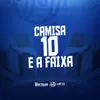 About CAMISA 10 E A FAIXA Song