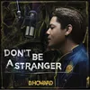 About Don't Be A Stranger Song