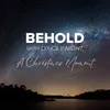 About Behold (with O Holy Night) [A Christmas Moment] Song