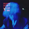 About Please Don't Look At Me Song