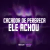 About CAÇADOR DE PERERECA - ELE ACHOU Song