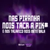 About NAS PIRANHA NOIS TACA A PIK# E NOS TALARICO NOIS METE BALA Song