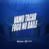 VAMO TACA FOGO NO BAILE