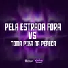 PELA ESTRADA FORA VS TOMA PIKA NA PEPECA