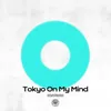 About Tokyo on My Mind Song