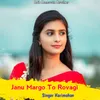 About Janu Margo To Rovagi Song