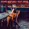 About Gone Before I Got Here Song