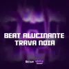 About BEAT ALUCINANTE TRAVA NOIA Song