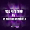 About VOU PENETRAR VS AS MENINAS DO MANDELA Song