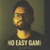 About No Easy Game Song