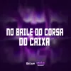 About NO BAILE DO CORSA DO CAIXA Song