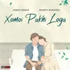 About Xomoi Pakhi Loga Song