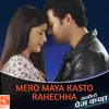 Mero Maya Kasto Rahechha (From "Anautho Prem Katha")