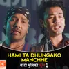 Hami Ta Dhungako Manchhe (From "Bato Muniko Phool 2")